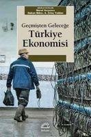 Gecmisten Gelecege Türkiye Ekonomisi - Koyuncu, Murat; Mihci, Hakan; Yeldan, Erinc