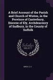 A Brief Account of the Parish and Church of Wiston, in the Province of Canterbury, Diocese of Ely, Archdeaconry of Sudbury, in the County of Suffolk