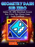 Geometry Dash Sub Zero, Online, PC, APK, Download, Scratch, Free, Coins, Tips, Cheats, Game Guide Unofficial (eBook, ePUB)