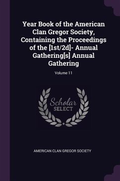 Year Book of the American Clan Gregor Society, Containing the Proceedings of the [1st/2d]- Annual Gathering[s] Annual Gathering; Volume 11