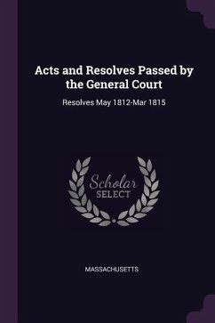 Acts and Resolves Passed by the General Court - Massachusetts, Massachusetts