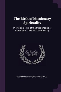 The Birth of Missionary Spirituality - Libermann, François-Marie-Paul