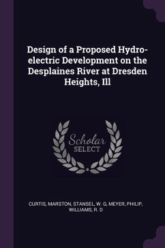 Design of a Proposed Hydro-electric Development on the Desplaines River at Dresden Heights, Ill