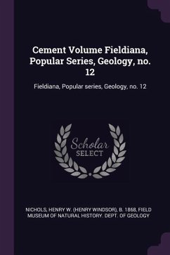 Cement Volume Fieldiana, Popular Series, Geology, no. 12 - Nichols, Henry W B