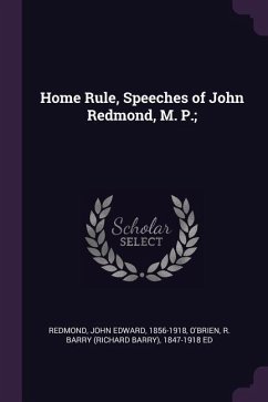 Home Rule, Speeches of John Redmond, M. P.;