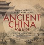 Ancient China for Kids - Early Dynasties, Civilization and History   Ancient History for Kids   6th Grade Social Studies (eBook, ePUB)