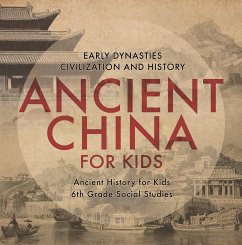 Ancient China for Kids - Early Dynasties, Civilization and History   Ancient History for Kids   6th Grade Social Studies (eBook, ePUB) - Baby