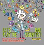 Let's Play the Mad Scientist!   Science Projects for Kids   Children's Science Experiment Books (eBook, ePUB)