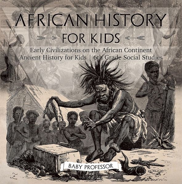 African History for Kids - Early Civilizations on the African Continent   Ancient History for Kids   6th Grade Social Studies (eBook, ePUB)