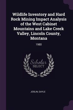 Wildlife Inventory and Hard Rock Mining Impact Analysis of the West Cabinet Mountains and Lake Creek Valley, Lincoln County, Montana