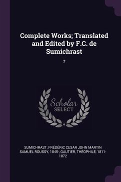Complete Works; Translated and Edited by F.C. de Sumichrast - Gautier, Théophile