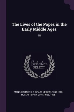 The Lives of the Popes in the Early Middle Ages - Mann, Horace K; Hollnsteiner, Johannes