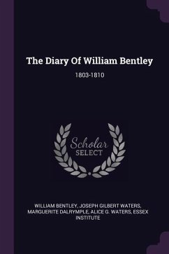 The Diary Of William Bentley - Bentley, William; Dalrymple, Marguerite