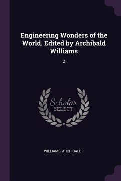 Engineering Wonders of the World. Edited by Archibald Williams