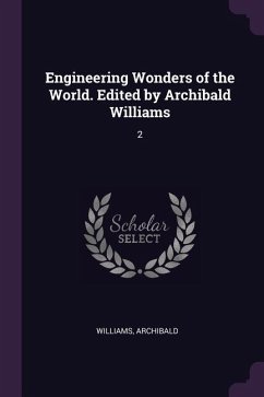 Engineering Wonders of the World. Edited by Archibald Williams - Williams, Archibald