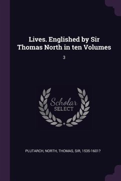 Lives. Englished by Sir Thomas North in ten Volumes