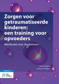 Zorgen voor getraumatiseerde kinderen: een training voor opvoeders (eBook, PDF)