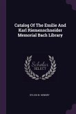 Catalog Of The Emilie And Karl Riemenschneider Memorial Bach Library