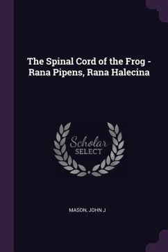 The Spinal Cord of the Frog - Rana Pipens, Rana Halecina