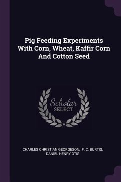Pig Feeding Experiments With Corn, Wheat, Kaffir Corn And Cotton Seed