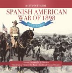 Spanish American War of 1898 - History for Kids - Causes, Surrender & Treaties   Timelines of History for Kids   6th Grade Social Studies (eBook, ePUB)
