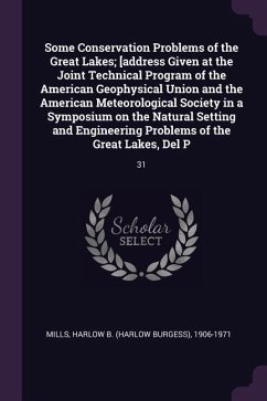 Some Conservation Problems of the Great Lakes; [address Given at the Joint Technical Program of the American Geophysical Union and the American Meteorological Society in a Symposium on the Natural Setting and Engineering Problems of the Great Lakes, Del P