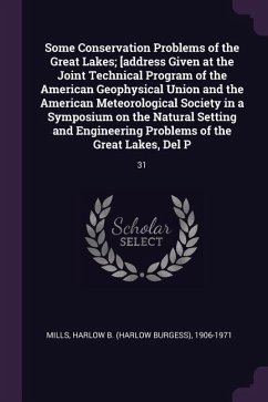 Some Conservation Problems of the Great Lakes; [address Given at the Joint Technical Program of the American Geophysical Union and the American Meteorological Society in a Symposium on the Natural Setting and Engineering Problems of the Great Lakes, Del P - Mills, Harlow B