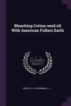 Bleaching Cotton-seed oil With American Fullers Earth - Beifeld, H A; Newman, J J