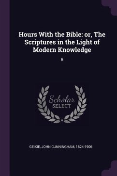 Hours With the Bible - Geikie, John Cunningham
