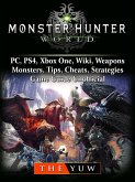 Monster Hunter World, PC, PS4, Xbox One, Wiki, Weapons, Monsters, Tips, Cheats, Strategies, Game Guide Unofficial (eBook, ePUB)