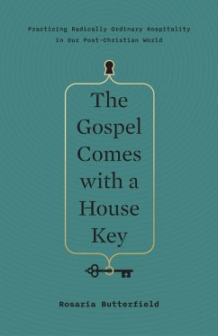 The Gospel Comes with a House Key (eBook, ePUB) - Butterfield, Rosaria
