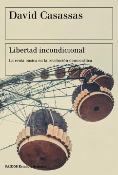 Libertad incondicional : la renta básica en la revolución democrática - Casassas i Marquès, David