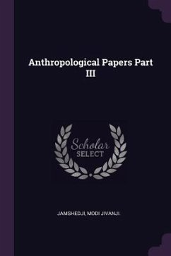 Anthropological Papers Part III - Jamshedji, Modi Jivanji