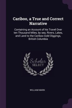 Cariboo, a True and Correct Narrative Cariboo, a True and Correct Narrative