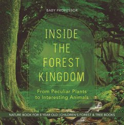 Inside the Forest Kingdom - From Peculiar Plants to Interesting Animals - Nature Book for 8 Year Old   Children's Forest & Tree Books (eBook, ePUB) - Baby