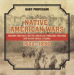 Native American Wars 1622 - 1890 - History for Kids   Native American Timelines for Kids   6th Grade Social Studies (eBook, ePUB)
