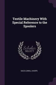 Textile Machinery With Special Reference to the Spoolers - Shops, Saco-Lowell