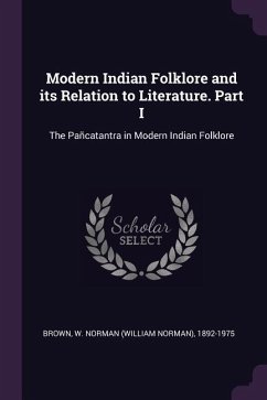 Modern Indian Folklore and its Relation to Literature. Part I - Brown, W Norman