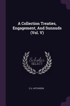 A Collection Treaties, Engagement, And Sunnuds (Vol. V) - Aitchison, Cu