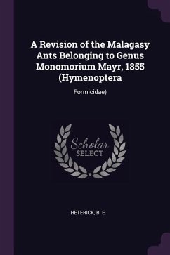 A Revision of the Malagasy Ants Belonging to Genus Monomorium Mayr, 1855 (Hymenoptera - Heterick, B E