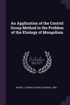 An Application of the Control Group Method to the Problem of the Etiology of Mongolism - Myers, C Roger