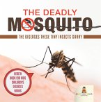 The Deadly Mosquito: The Diseases These Tiny Insects Carry - Health Book for Kids   Children's Diseases Books (eBook, ePUB)