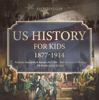 US History for Kids 1877-1914 - Political, Economic & Social Life   19th - 20th Century US History   6th Grade Social Studies (eBook, ePUB)