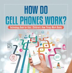 How Do Cell Phones Work? Technology Book for Kids   Children's How Things Work Books (eBook, ePUB) - Baby