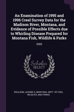 An Examination of 1995 and 1996 Creel Survey Data for the Madison River, Montana, and Evidence of Possible Effects due to Whirling Disease Prepared for Montana Fish, Wildlife & Parks