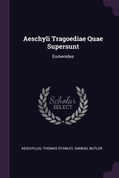 Aeschyli Tragoediae Quae Supersunt - Stanley, Thomas; Butler, Samuel