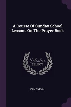 A Course Of Sunday School Lessons On The Prayer Book