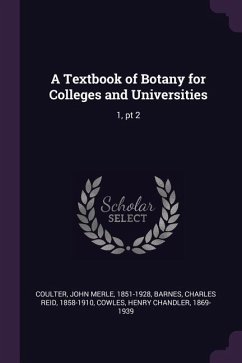 A Textbook of Botany for Colleges and Universities - Coulter, John Merle; Barnes, Charles Reid; Cowles, Henry Chandler
