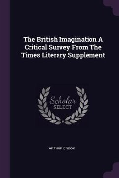 The British Imagination A Critical Survey From The Times Literary Supplement - Crook, Arthur