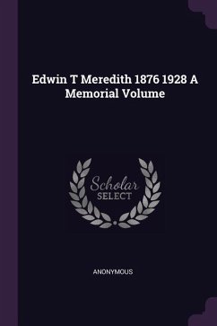 Edwin T Meredith 1876 1928 A Memorial Volume